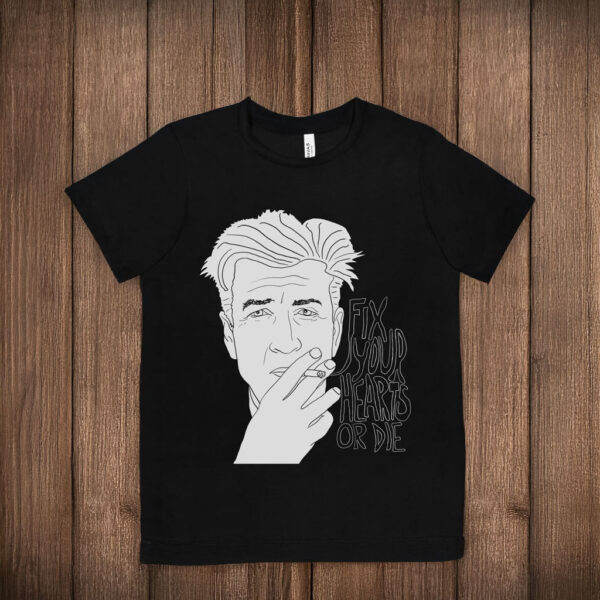 David Lynch "Fix Your Hearts Or Die" T-Shirt