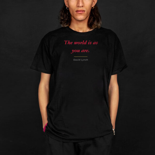 David Lynch T-Shirt, The world is as you are Shirt