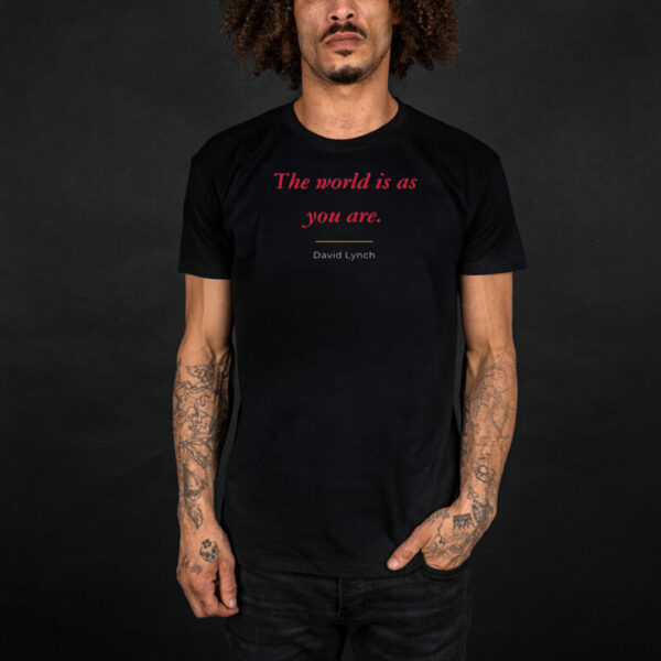 David Lynch T-Shirt, The world is as you are Shirt