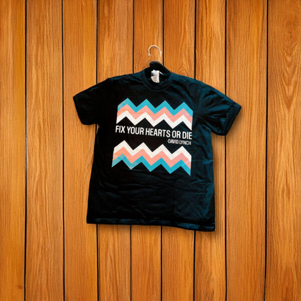 Fix Your Hearts or Die T-Shirt - David Lynch