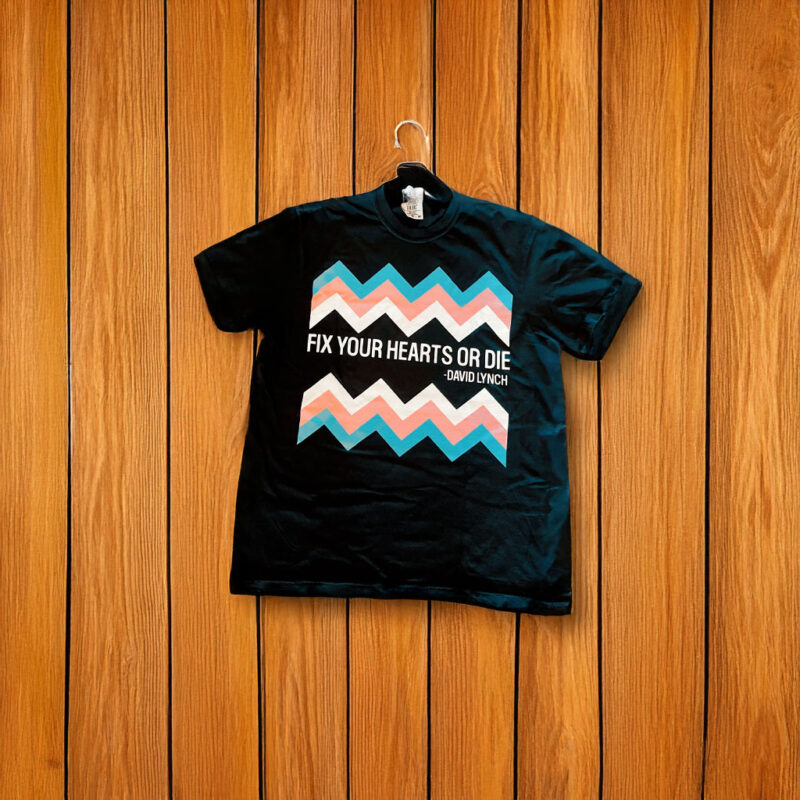 Fix Your Hearts or Die T-Shirt - David Lynch