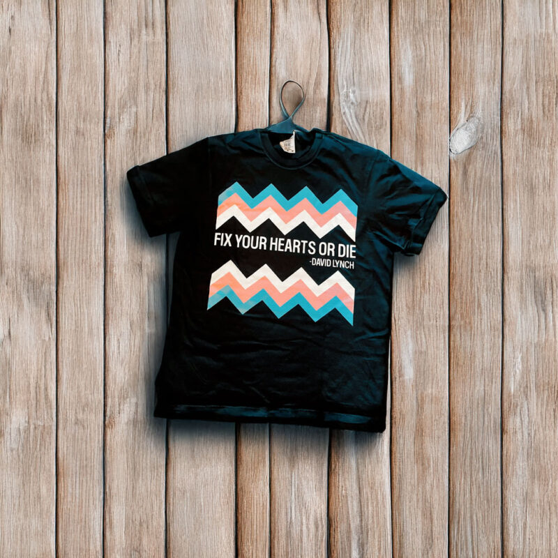 Fix Your Hearts or Die T-Shirt - David Lynch